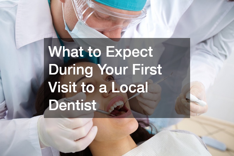 What to Expect During Your First Visit to a Local Dentist