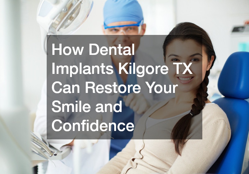 Why Dental Implants Kilgore TX Are the Best Solution for Missing Teeth