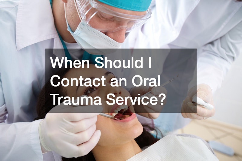 When Should I Contact an Oral Trauma Service?
