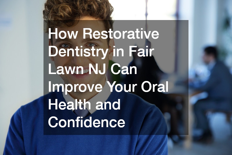 Restore Your Smile with Expert Restorative Dentistry in Fair Lawn NJ